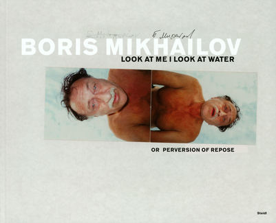 Look at Me, I Look at Water - Boris Mikhailov - Steidl Verlag